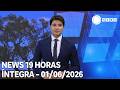 News 19 Horas - 01/06/2026
