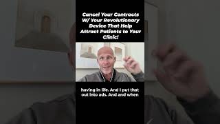 Cancel Your Contracts W/ Your Revolutionary Device That Help Attract Patients to Your Clinic!