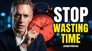 Jordan Peterson: "Stop Wasting Time"