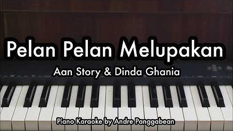 Pelan Pelan Melupakan - Aan Story & Dinda Ghania | Piano Karaoke by Andre Panggabean