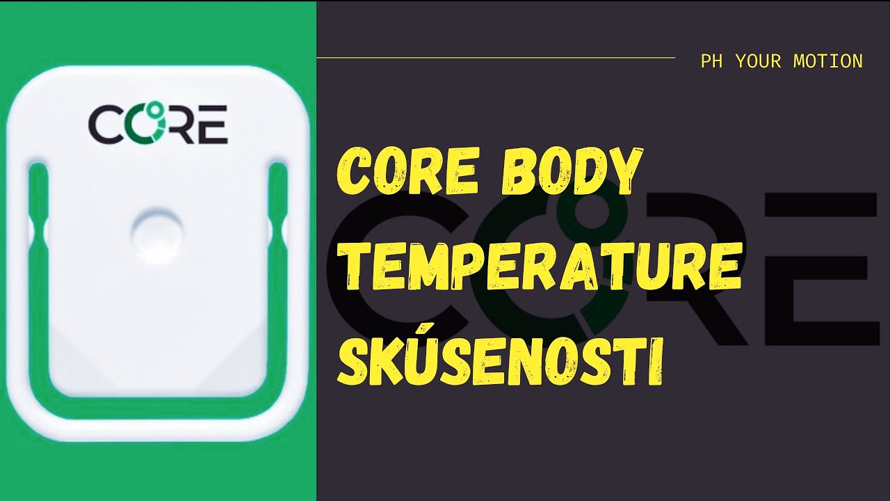 CORE BODY TEMP || SKÚSENOSTI A NÁŠ POHĽAD