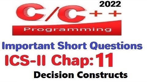 Short Question and Answers | Chapter 11 | Decision Constructs | ICS-II  Computer Exam 2022