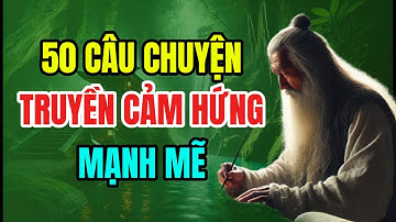 50 Câu Chuyện Truyền Cảm Hứng Mạnh Mẽ 💙 Audio Nghệ Thuật Sống