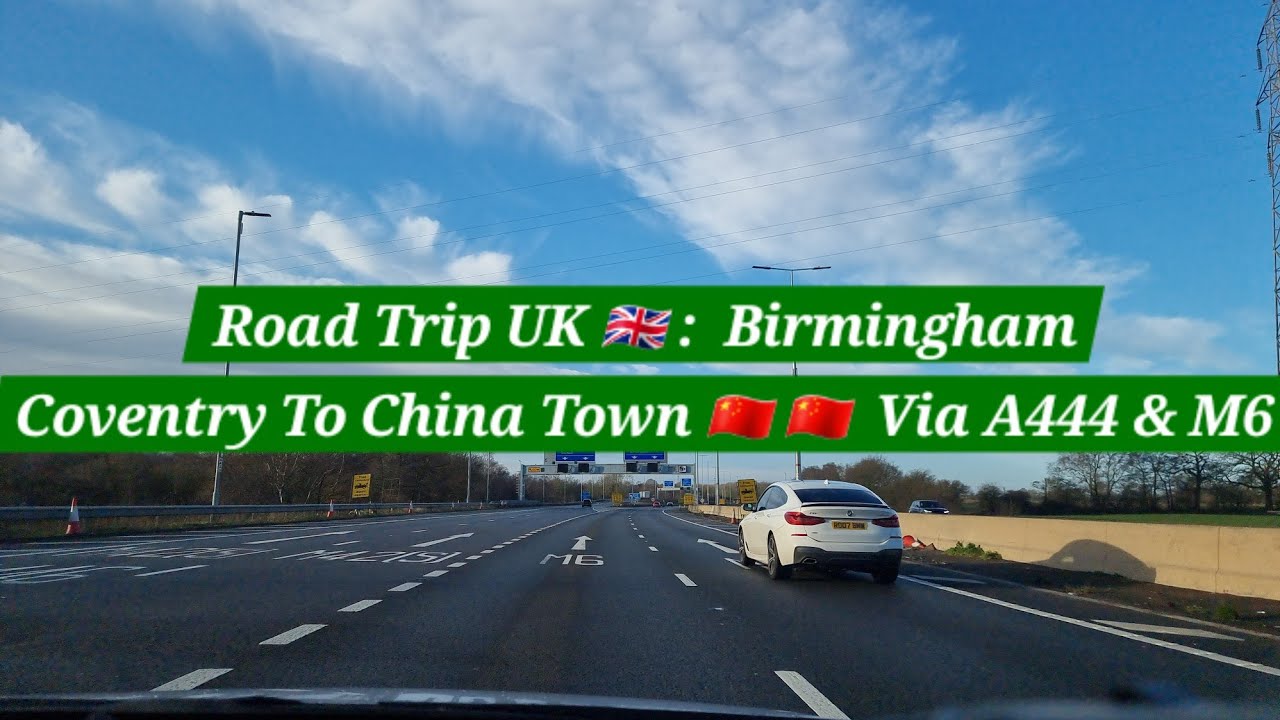 Road Trip UK 🇬🇧 | Coventry To Birmingham ( Chinatown ) | Via A444 & M6 ...