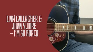 Liam Gallagher & John Squire - I’m So Bored (cover)