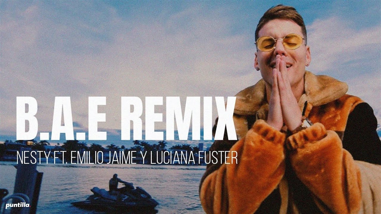 Nesty - B.A.E Remix Ft. Emilio Jaime y Luciana Fuster