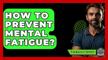 How To Prevent Mental Fatigue? - The Racket Xpert