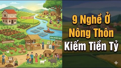 9 NGHỀ Ở NÔNG THÔN KIẾM TIỀN TỈ 2025