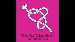 Peter Bjorn and John - What You Talking About? chords