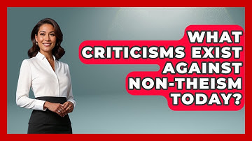 What Criticisms Exist Against Non-Theism Today? - Learn About Atheism