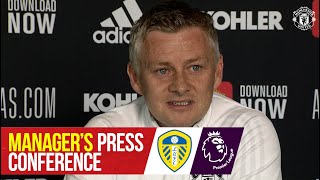 Manager's Press Conference | Leeds v Manchester United | Ole Gunnar Solskjaer