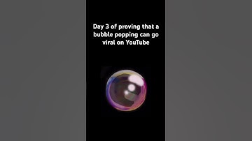 Day 3 of proving that a bubble popping can go viral on YouTube