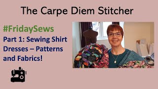 #FridaySews 20 May Part 1: Sewing shirt dresses: patterns and fabrics