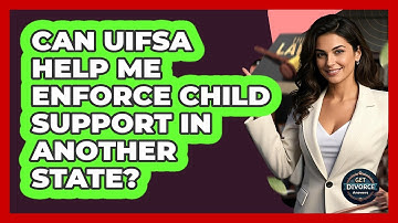 Can UIFSA Help Me Enforce Child Support In Another State? - Get Divorce Answers