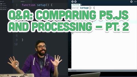 Q&A #7.2: Comparing p5.js and Processing - Part 2