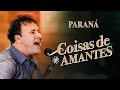 Paraná - Coisas de Amantes I Clipe Oficial #BuscarEstrelas