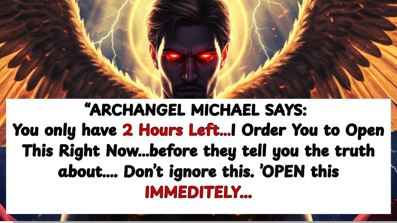 URGENT: Archangel Michael Says, 2 Hours Left ~I Order You to Open This ...