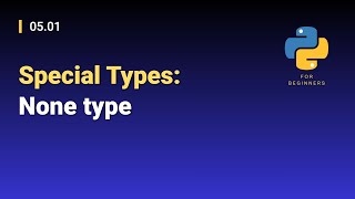 [Python for Beginners]: 05.01. Special Types: None type