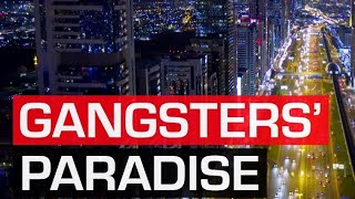 How Dubai became a haven for criminals from around the world | Organized Crime Finds a Home