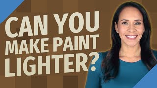 Can you make paint lighter?
