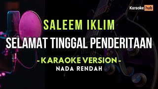 Selamat Tinggal Penderitaan Karaoke Low Key ( IKLIM )