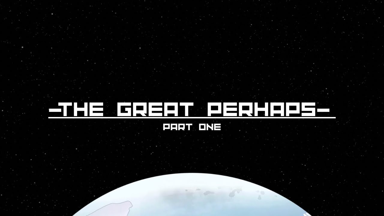 Realizing the End has Come…The Great Perhaps…part one