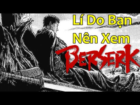 Video Lí Do Bạn Nên Xem/Đọc BERSERK I Tuyệt Phẩm Để Đời Của... - youtube