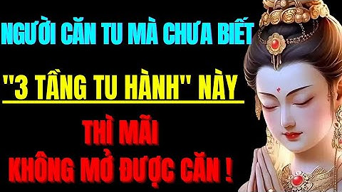 Người Có Căn Tu Mà Chưa Hiểu" 3 Tầng Tu Hành" Này Thì Sẽ Mãi Không Mở Được Căn | Tu Tâm Tĩnh Lặng