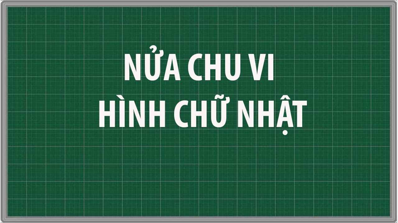 Công thức cách tính nửa chu vi hình chữ nhật biết chiều rộng = 7 ...