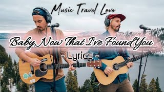 Music Travel Love | Baby, Now That I&#39;ve Found You ( Lyrics )