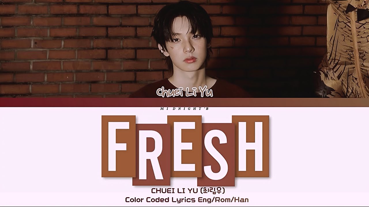 CHUEI LI YU (최립우) - ‘FRESH’ Lyrics 가사 (Color Coded Han/Rom/Eng) - YouTube