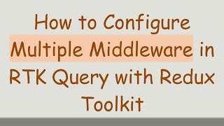 Celebrity How to Configure Multiple Middleware in RTK Query with Redux Toolkit Profile