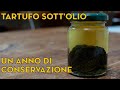 Tartufo sott'olio. 1 anno di conservazione. Episodio 3