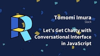 Full Let's Get Chatty with Conversational Interface in JavaScript - Tomomi Imura | Render Conf 2018 Update