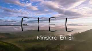 Fiel - Ministerio En Él || VIDEO OFICIAL|| chords