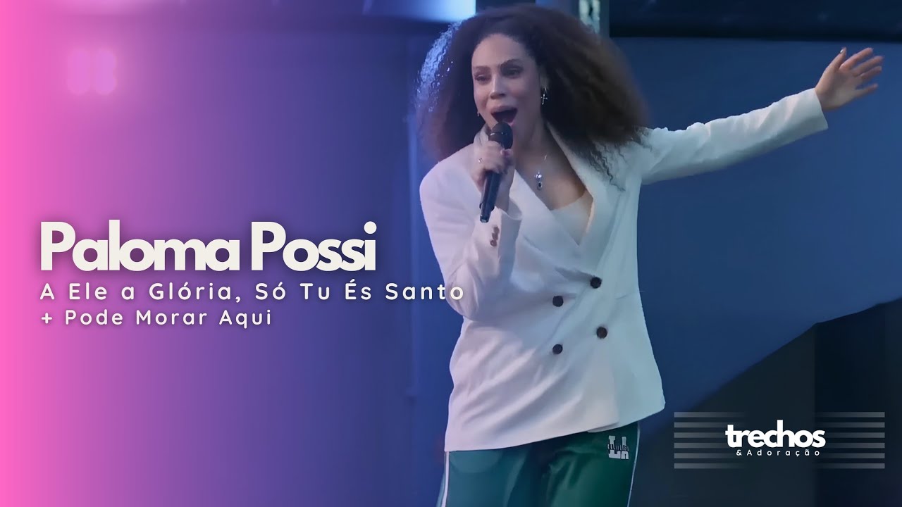 Paloma Possi - A Ele a Glória, Só Tu És Santo + Pode Morar Aqui (Medley na Lagoinha Campinas)