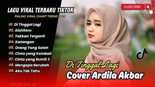 Ardila Akbar - DITINGGAL LAGI - AISHITERU - TAKKAN TERGANTI - KENANGAN || LAGU COVER TERPOPULER