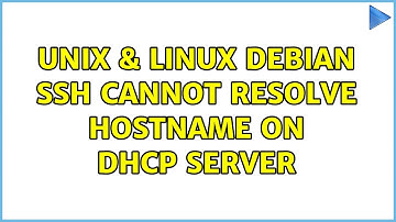 Unix & Linux: Debian ssh Cannot Resolve Hostname on DHCP Server