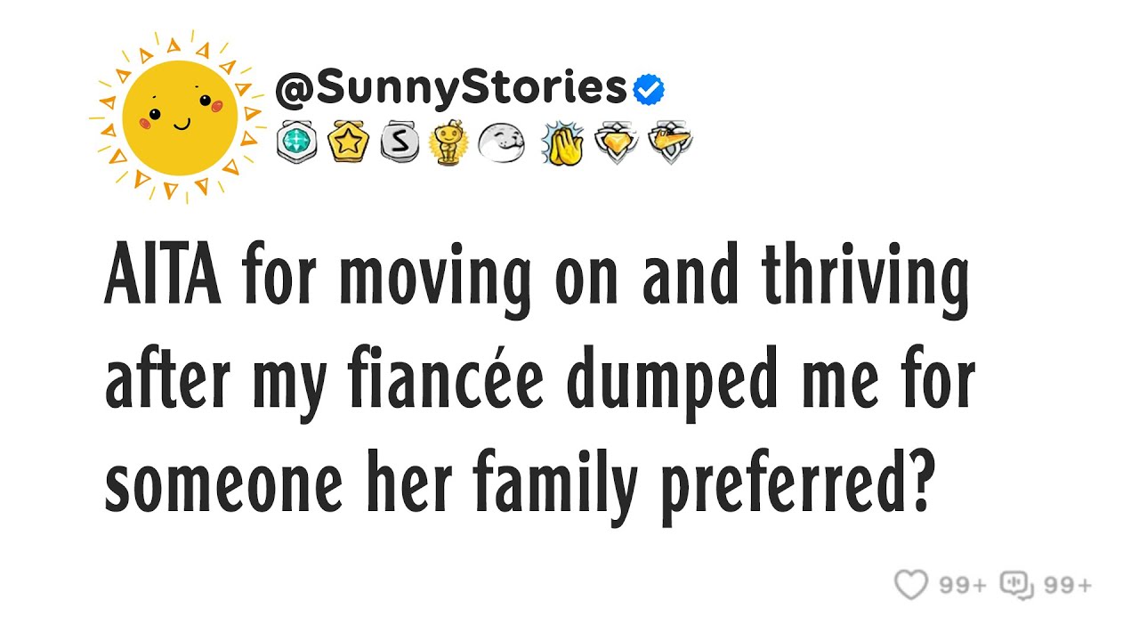 AITA for moving on and thriving after my fiancée dumped me for someone her family preferred?