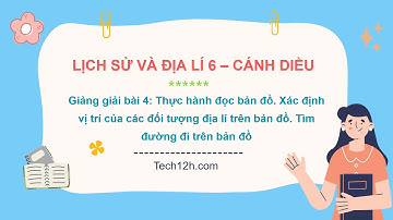 Giảng bài 4: Thực hành đọc bản đồ | Bài giảng LS&DL 6 CD