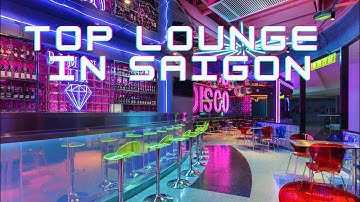 TOP LOUNGE ĐỘC ĐÁO TẠI SÀI GÒN