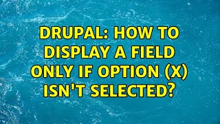 Drupal: How to display a field only if option (x) isn't selected? (2 Solutions!!)