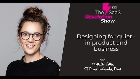 Designing for quiet in product and in business - Mathilde Collin [SaaStock Remote]