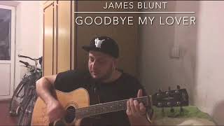 James Blunt - Goodbye My Lover (cover)