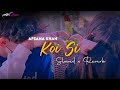 Koi Si (slowed reverb)|Ohde Ikk Vi Hanju Aaya Na |Afsana Khan |