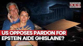 No Pardon For Epstein Aide US Opposes Ghislaine Maxwell Pardon US Pushback Ignites New Storm