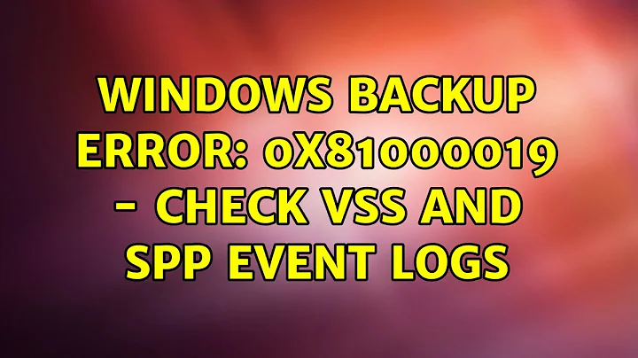 Windows Backup error: 0x81000019 - Check VSS and SPP event logs (2 Solutions!!)