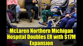 McLaren Northern Michigan Hospital Doubles ER with $17M Expansion