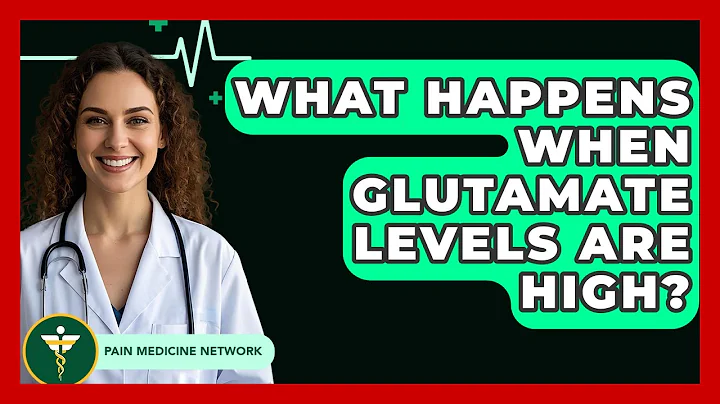 What Happens When Glutamate Levels Are High? - Pain Medicine Network