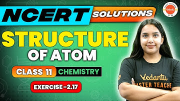Structure of atom class 11 Chemistry -NCERT EXERCISE 2.17 | Chemistry | Sumandeep Ma